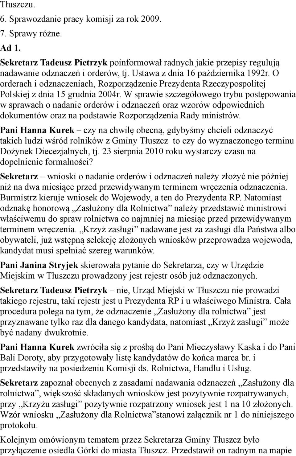 W sprawie szczegółowego trybu postępowania w sprawach o nadanie orderów i odznaczeń oraz wzorów odpowiednich dokumentów oraz na podstawie Rozporządzenia Rady ministrów.