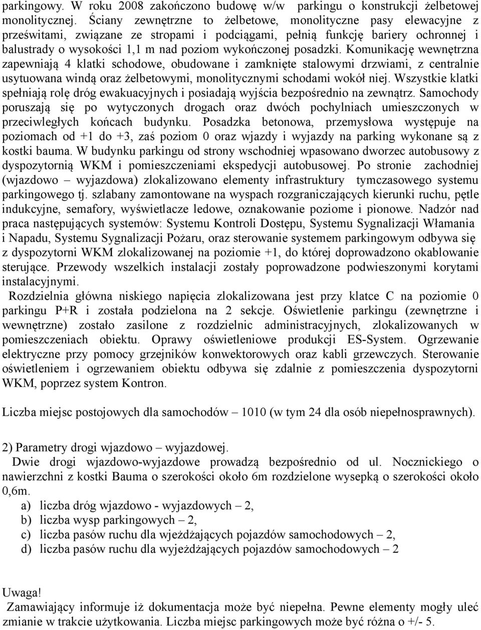 posadzki. Komunikację wewnętrzna zapewniają 4 klatki schodowe, obudowane i zamknięte stalowymi drzwiami, z centralnie usytuowana windą oraz żelbetowymi, monolitycznymi schodami wokół niej.