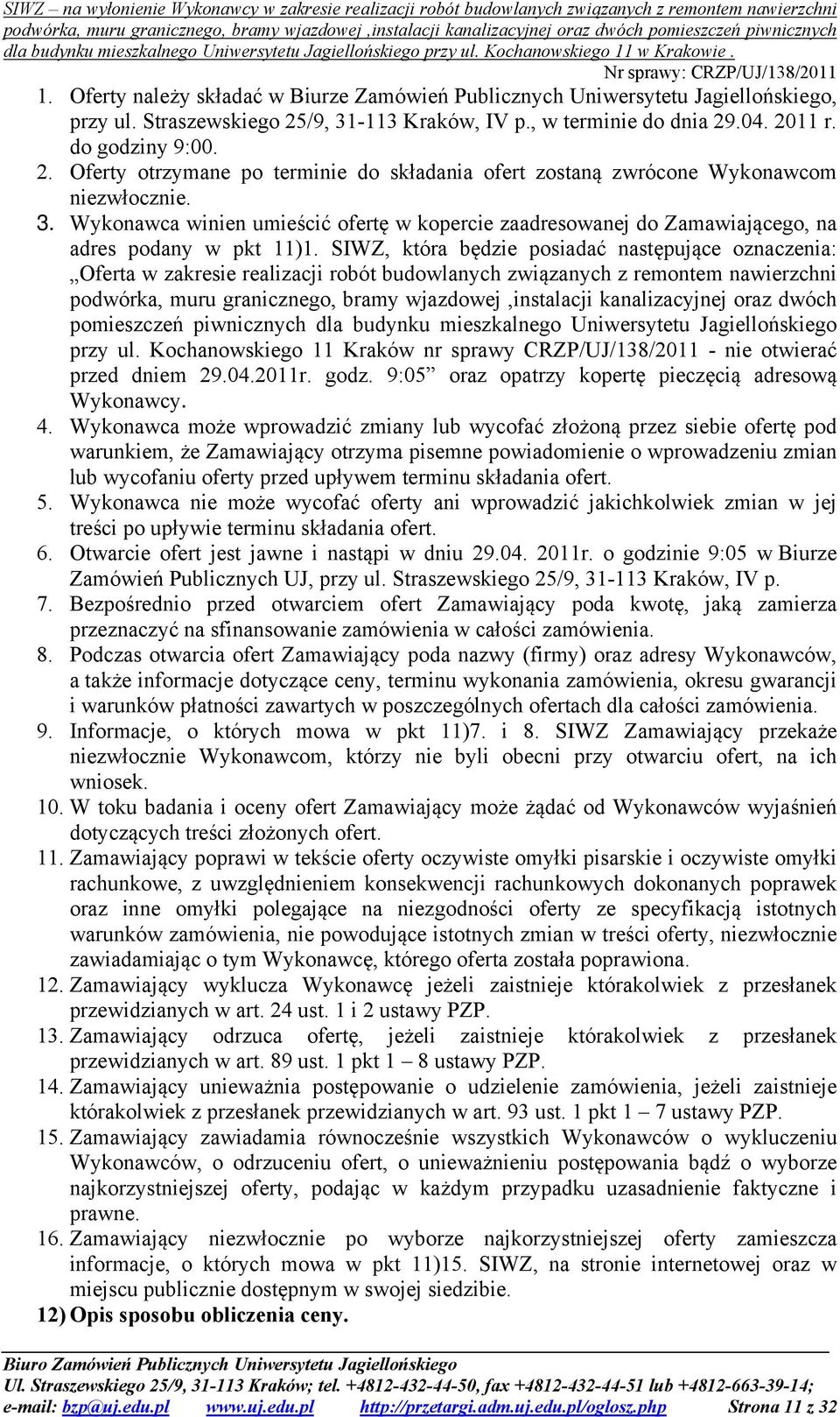 SIWZ, która będzie posiadać następujące oznaczenia: Oferta w zakresie realizacji robót budowlanych związanych z remontem nawierzchni podwórka, muru granicznego, bramy wjazdowej,instalacji