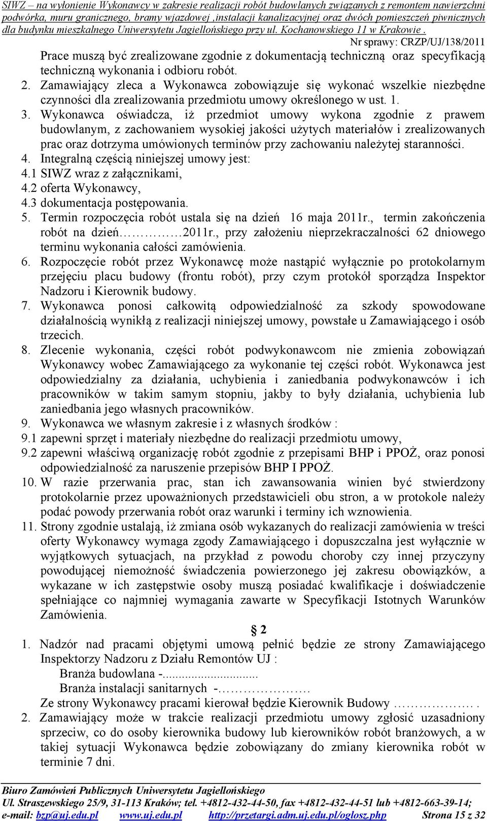 Wykonawca oświadcza, iż przedmiot umowy wykona zgodnie z prawem budowlanym, z zachowaniem wysokiej jakości użytych materiałów i zrealizowanych prac oraz dotrzyma umówionych terminów przy zachowaniu