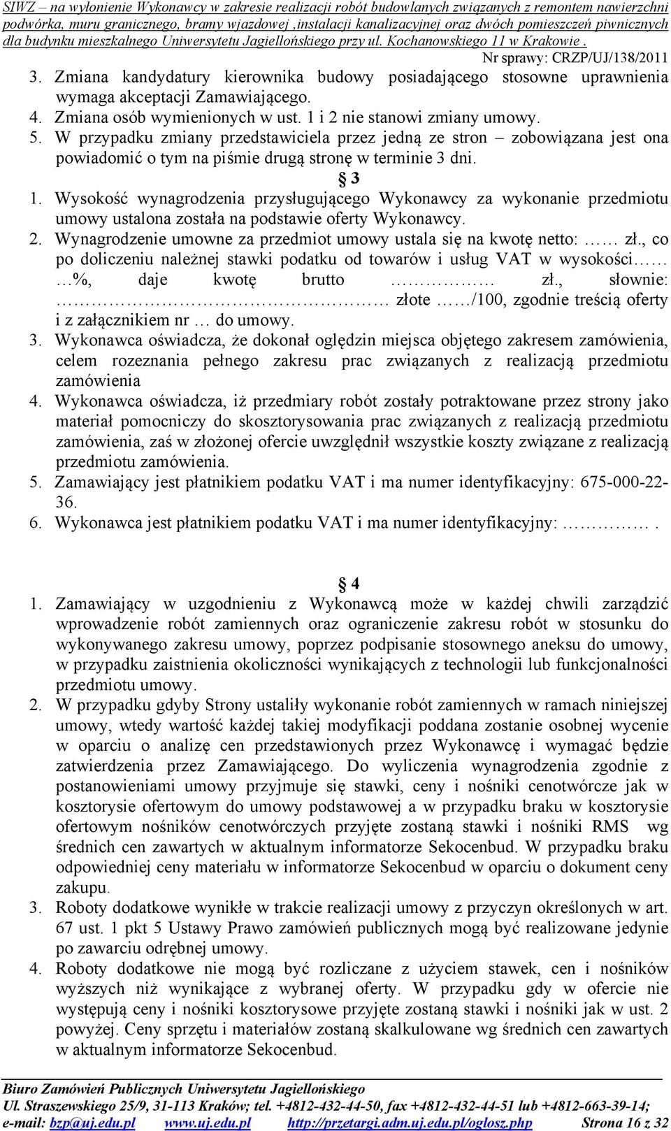 Wysokość wynagrodzenia przysługującego Wykonawcy za wykonanie przedmiotu umowy ustalona została na podstawie oferty Wykonawcy. 2. Wynagrodzenie umowne za przedmiot umowy ustala się na kwotę netto: zł.