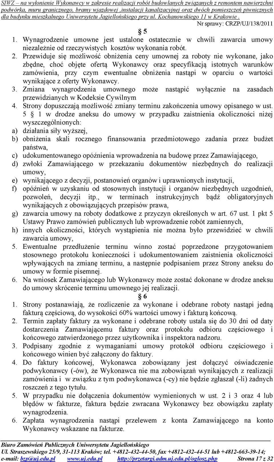 nastąpi w oparciu o wartości wynikające z oferty Wykonawcy. 3. Zmiana wynagrodzenia umownego może nastąpić wyłącznie na zasadach przewidzianych w Kodeksie Cywilnym 4.