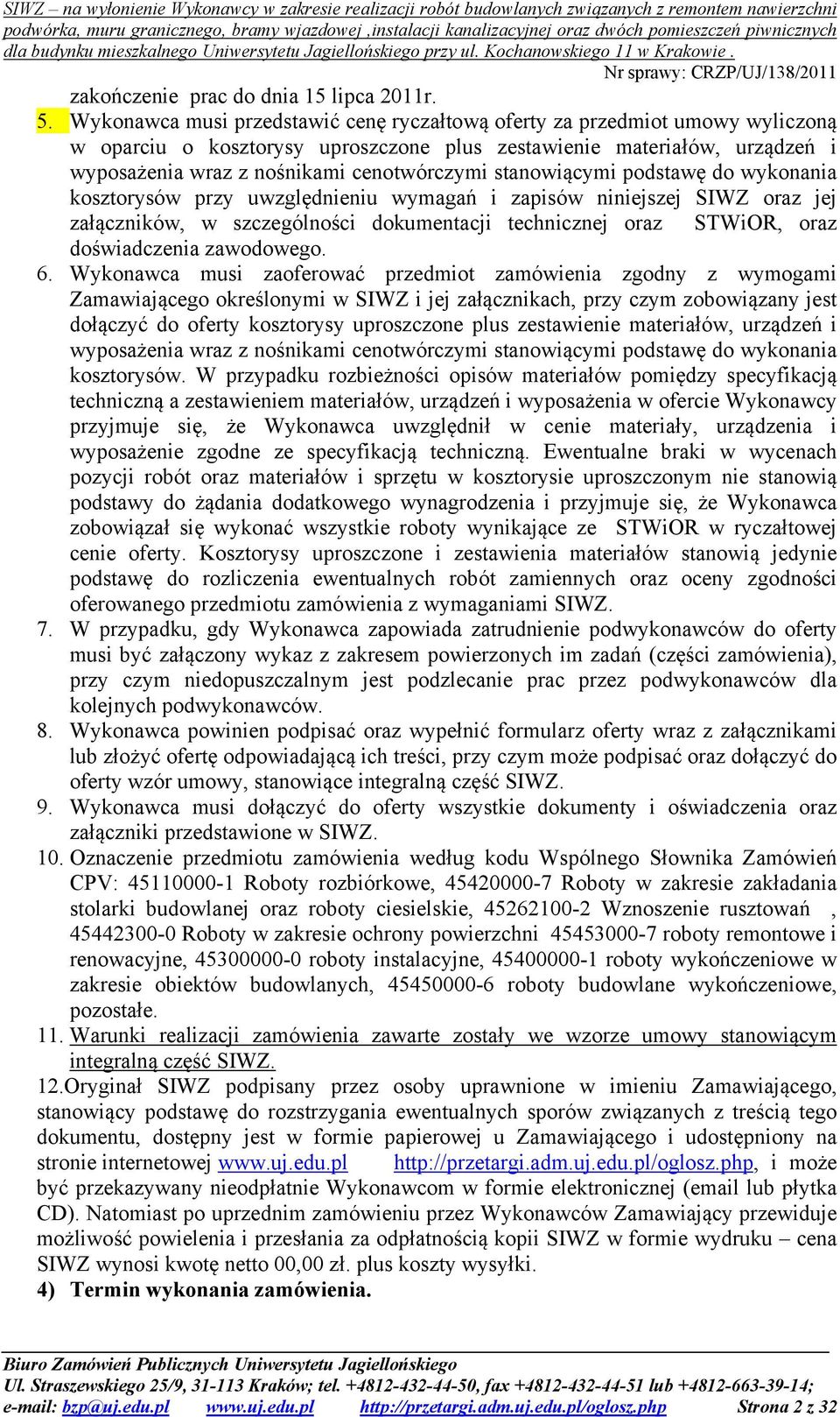 stanowiącymi podstawę do wykonania kosztorysów przy uwzględnieniu wymagań i zapisów niniejszej SIWZ oraz jej załączników, w szczególności dokumentacji technicznej oraz STWiOR, oraz doświadczenia