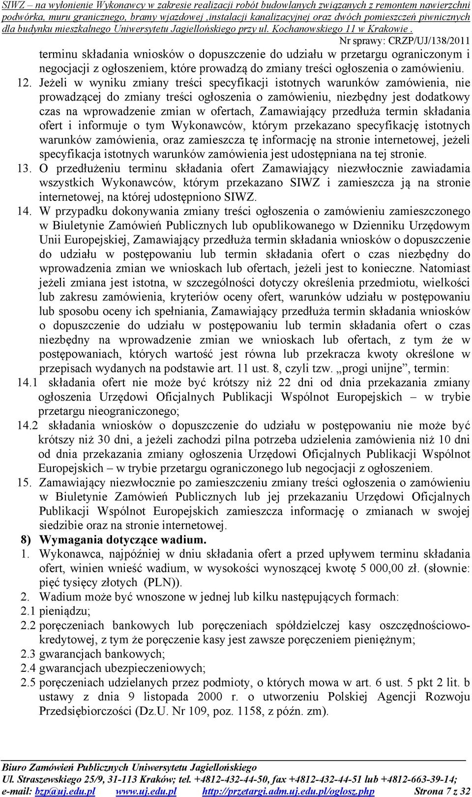 Zamawiający przedłuża termin składania ofert i informuje o tym Wykonawców, którym przekazano specyfikację istotnych warunków zamówienia, oraz zamieszcza tę informację na stronie internetowej, jeżeli