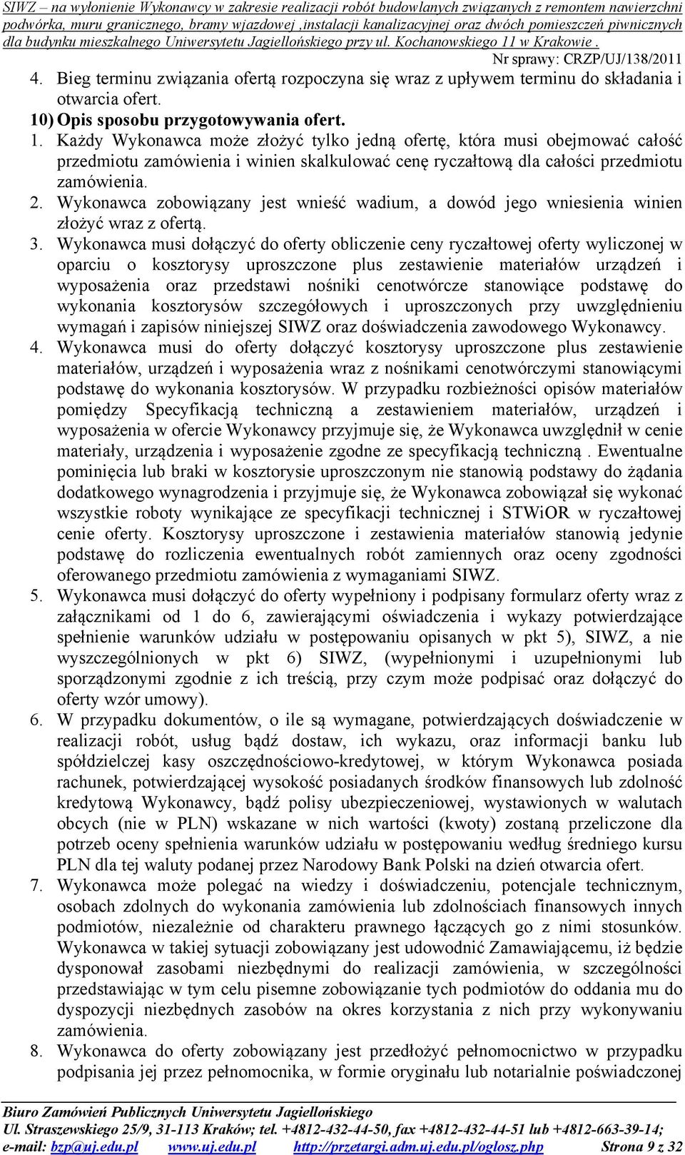 Każdy Wykonawca może złożyć tylko jedną ofertę, która musi obejmować całość przedmiotu zamówienia i winien skalkulować cenę ryczałtową dla całości przedmiotu zamówienia. 2.