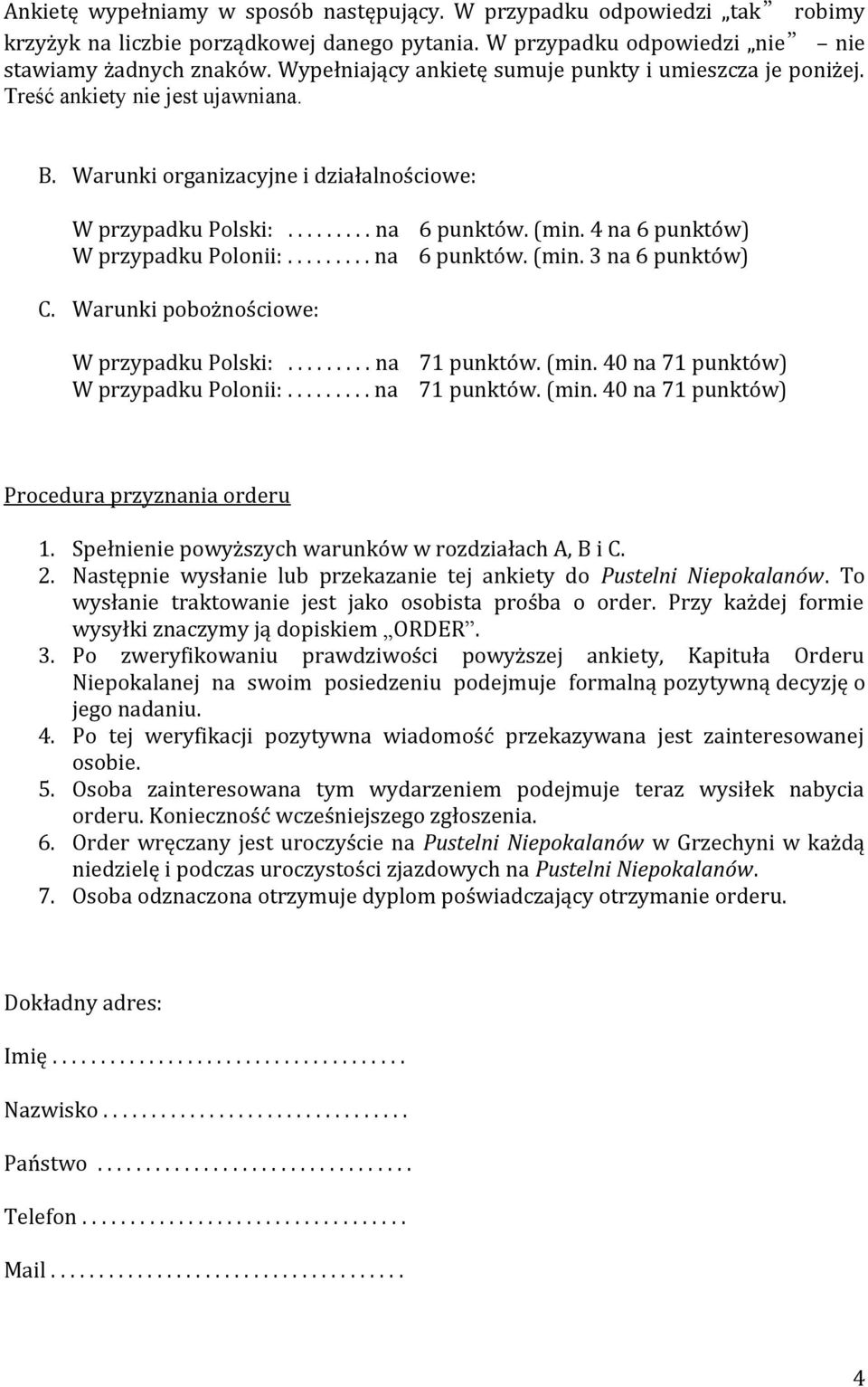 4 na 6 punktów) W przypadku Polonii:......... na 6 punktów. (min. 3 na 6 punktów) C. Warunki pobożnościowe: W przypadku Polski:......... na 71 punktów. (min. 40 na 71 punktów) W przypadku Polonii:.