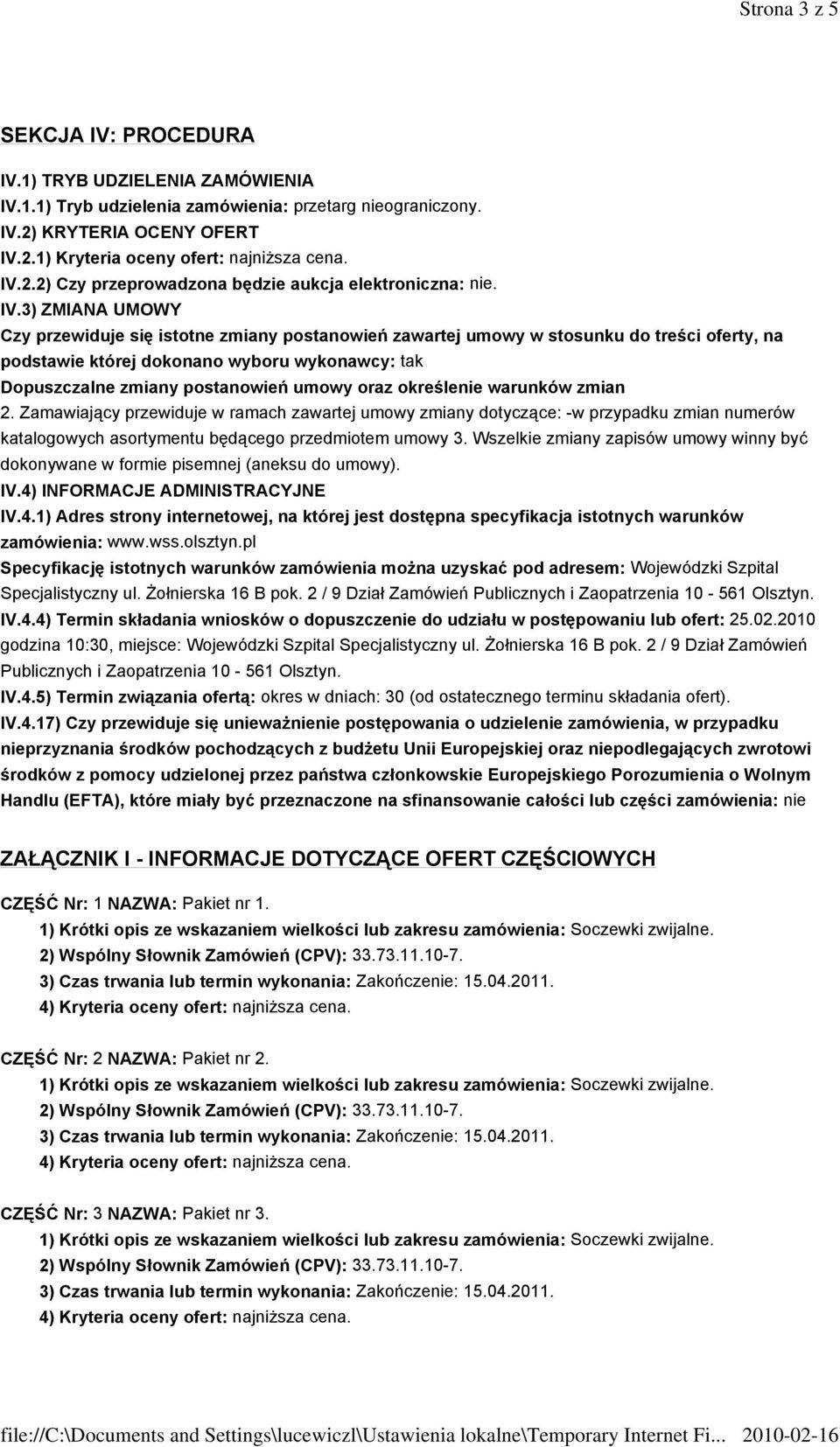 3) ZMIANA UMOWY Czy przewiduje się istotne zmiany postanowień zawartej umowy w stosunku do treści oferty, na podstawie której dokonano wyboru wykonawcy: tak Dopuszczalne zmiany postanowień umowy oraz