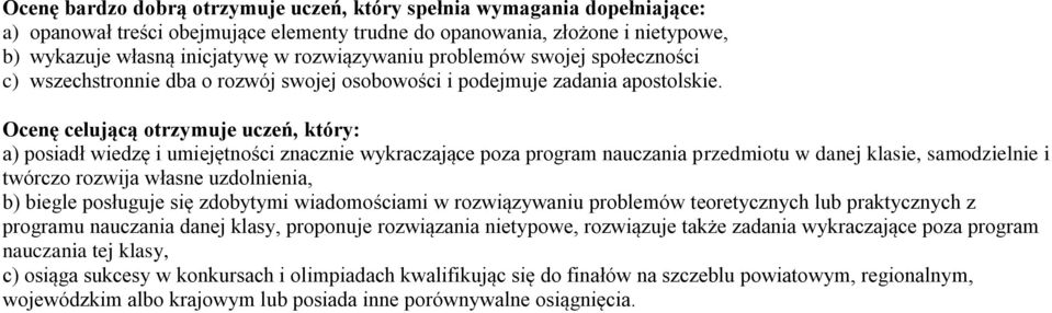 Ocenę celującą otrzymuje uczeń, który: a) posiadł wiedzę i umiejętności znacznie wykraczające poza program nauczania przedmiotu w danej klasie, samodzielnie i twórczo rozwija własne uzdolnienia, b)