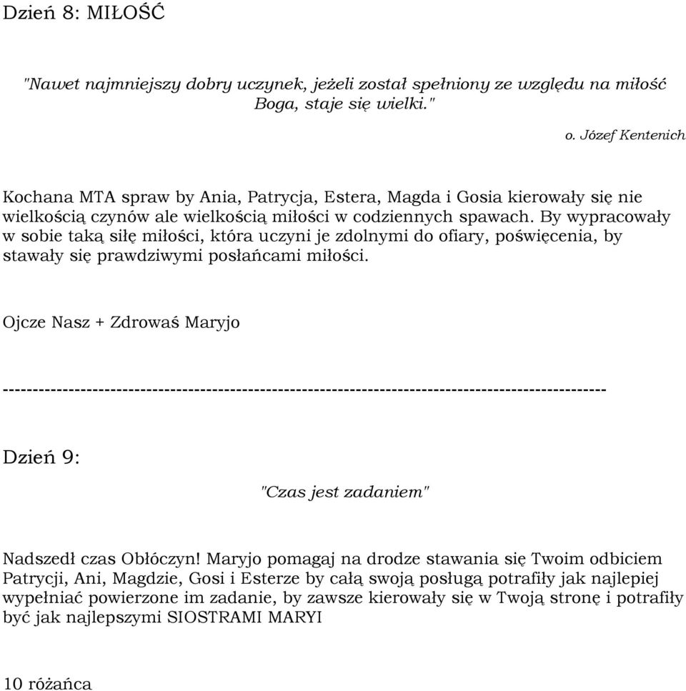 By wypracowały w sobie taką siłę miłości, która uczyni je zdolnymi do ofiary, poświęcenia, by stawały się prawdziwymi posłańcami miłości.