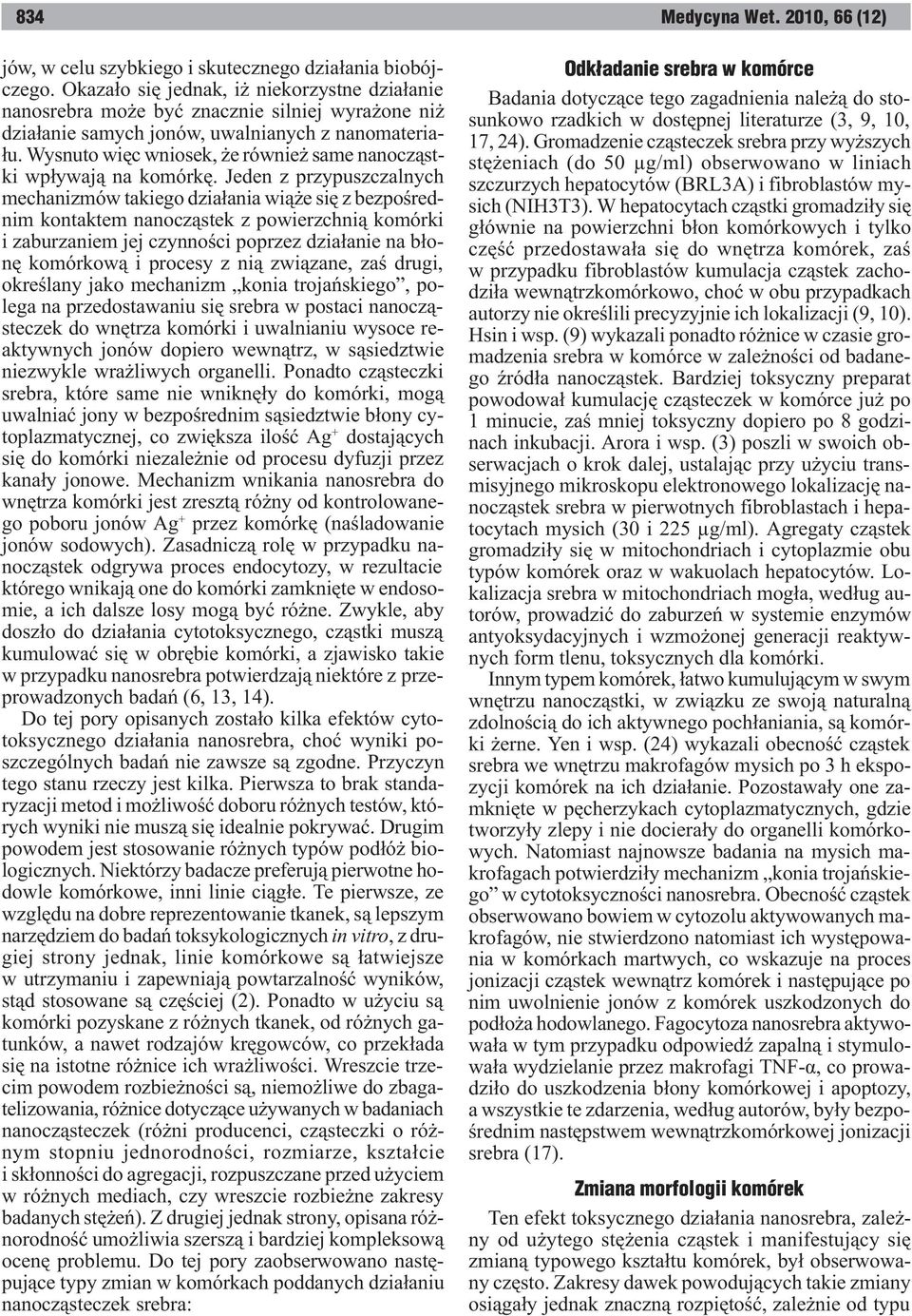 Wysnuto wiêc wniosek, e równie same nanocz¹stki wp³ywaj¹ na komórkê.