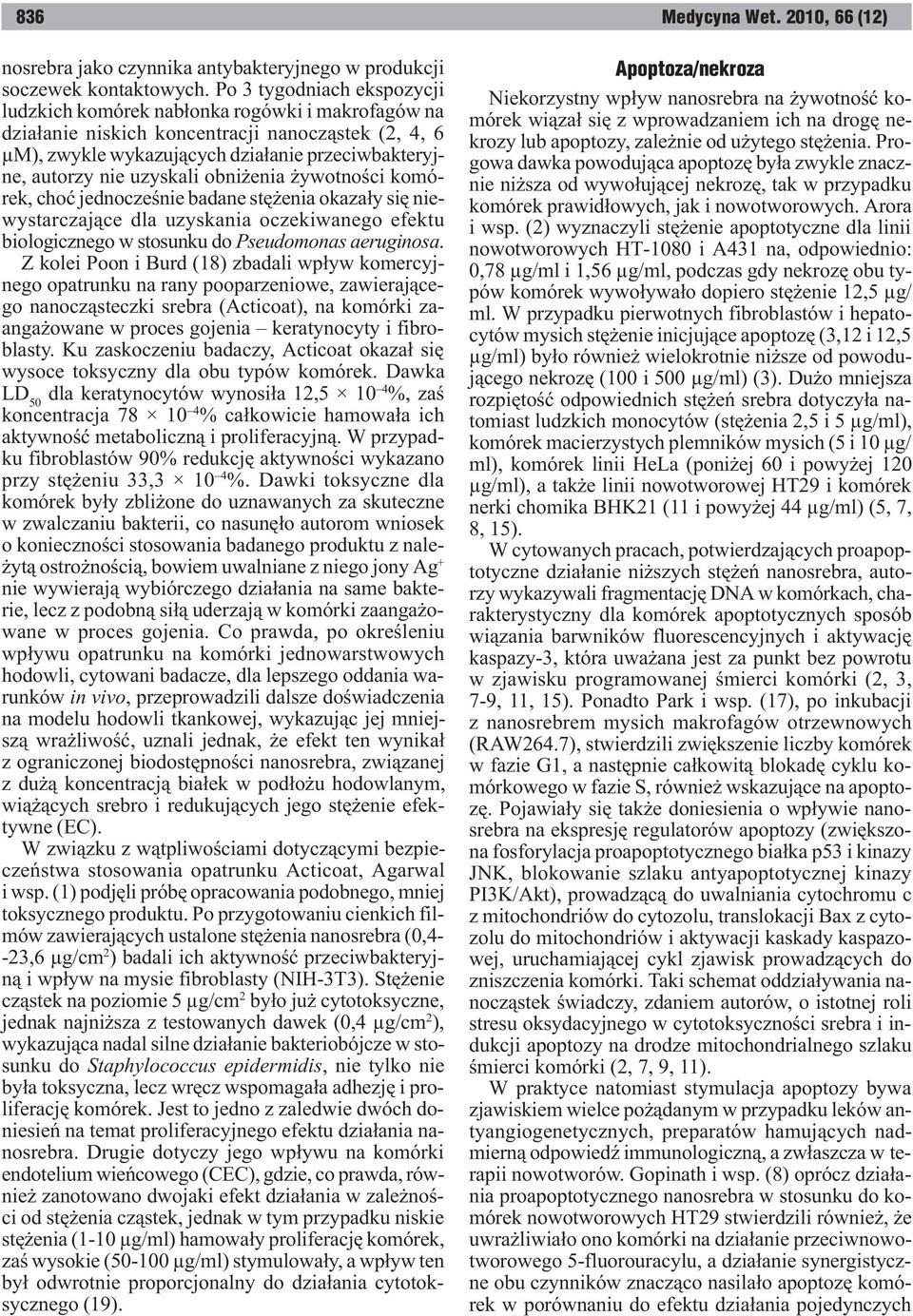uzyskali obni enia ywotnoœci komórek, choæ jednoczeœnie badane stê enia okaza³y siê niewystarczaj¹ce dla uzyskania oczekiwanego efektu biologicznego w stosunku do Pseudomonas aeruginosa.