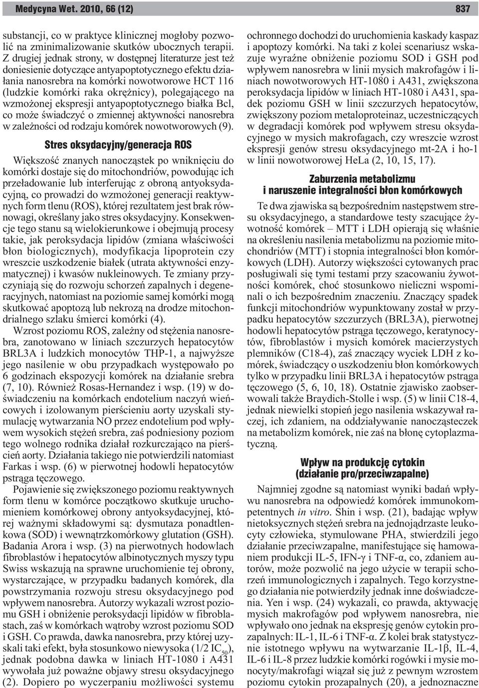 polegaj¹cego na wzmo onej ekspresji antyapoptotycznego bia³ka Bcl, co mo e œwiadczyæ o zmiennej aktywnoœci nanosrebra w zale noœci od rodzaju komórek nowotworowych (9).