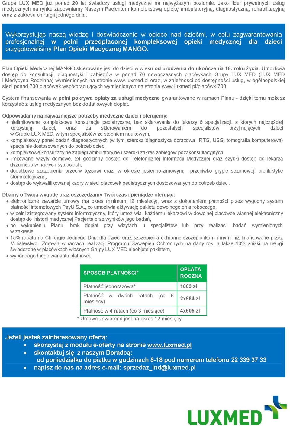 Wykorzystując naszą wiedzę i doświadczenie w opiece nad dziećmi, w celu zagwarantowania profesjonalnej w pełni przedpłaconej kompleksowej opieki medycznej dla dzieci przygotowaliśmy Plan Opieki