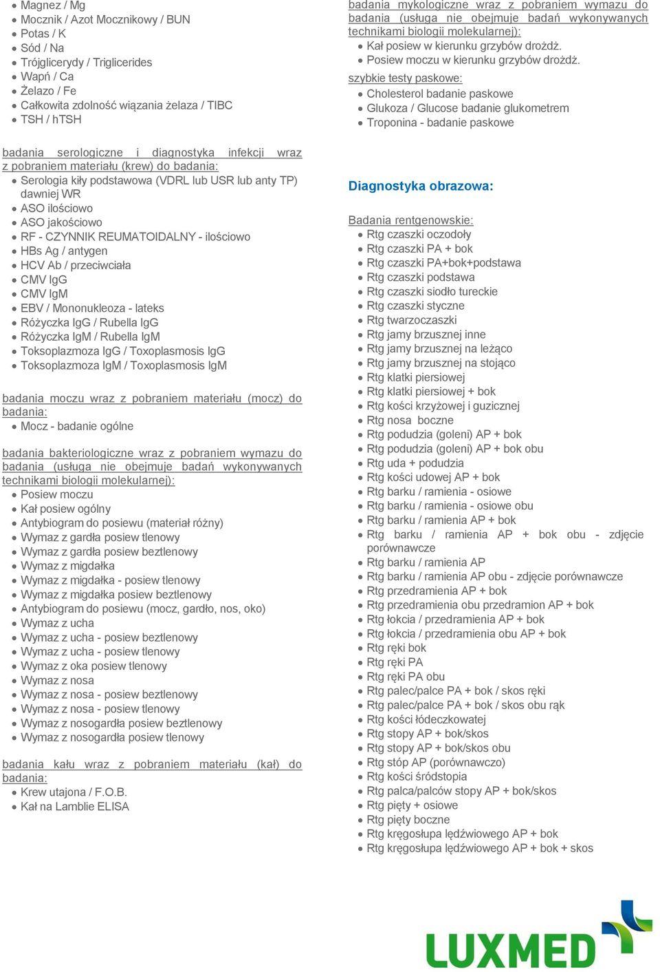 HBs Ag / antygen HCV Ab / przeciwciała CMV IgG CMV IgM EBV / Mononukleoza - lateks Różyczka IgG / Rubella IgG Różyczka IgM / Rubella IgM Toksoplazmoza IgG / Toxoplasmosis IgG Toksoplazmoza IgM /