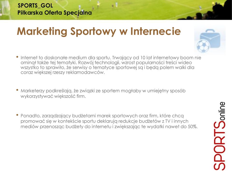 reklamodawców. Marketerzy podkreślają, że związki ze sportem mogłaby w umiejętny sposób wykorzystywać większość firm.