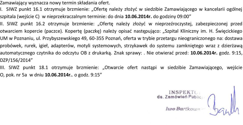 2 otrzymuje brzmienie: Ofertę należy złożyć w nieprzeźroczystej, zabezpieczonej przed otwarciem kopercie (paczce). Kopertę (paczkę) należy opisać następująco: Szpital Kliniczny im. H.