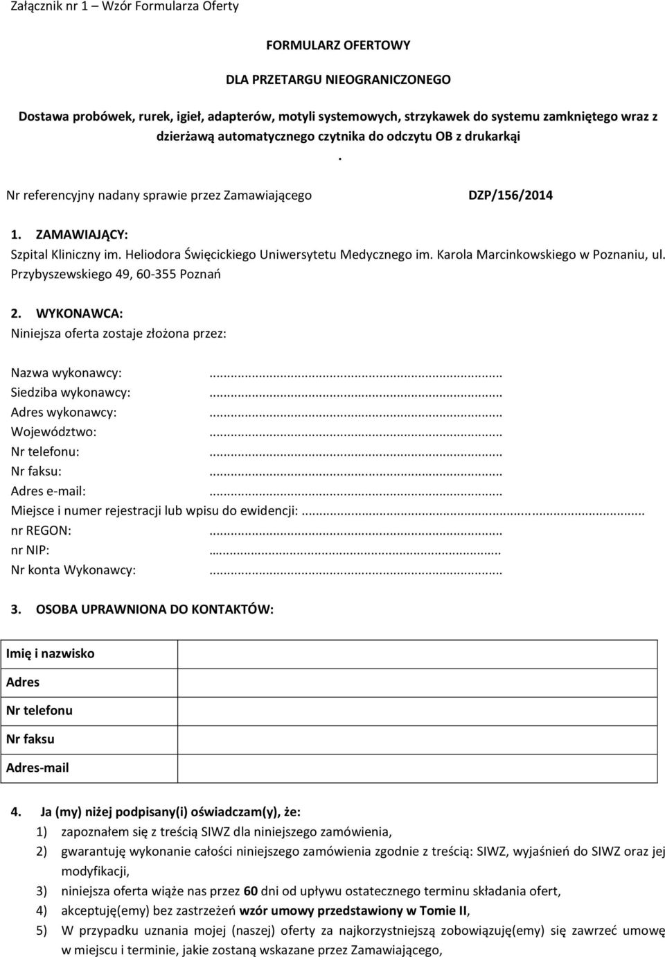 Heliodora Święcickiego Uniwersytetu Medycznego im. Karola Marcinkowskiego w Poznaniu, ul. Przybyszewskiego 49, 60-355 Poznań 2. WYKONAWCA: Niniejsza oferta zostaje złożona przez: Nazwa wykonawcy:.