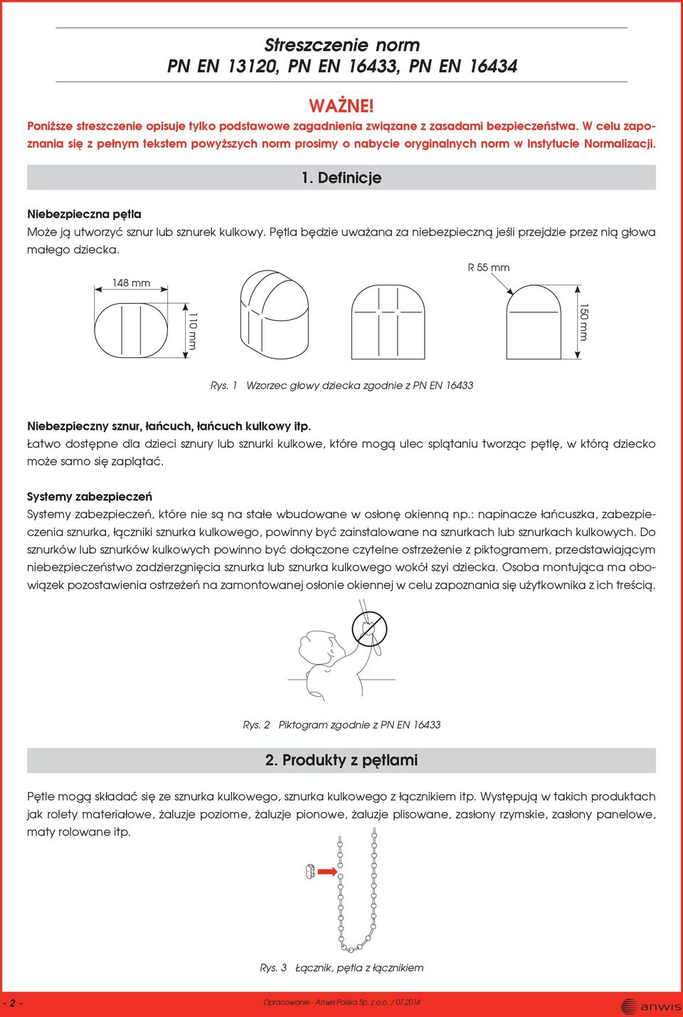 Pętla będzie uważana za niebezpieczną jeśli przejdzie przez nią głowa małego dziecka. R 55 mm 148 mm 150 mm 110 mm Rys.
