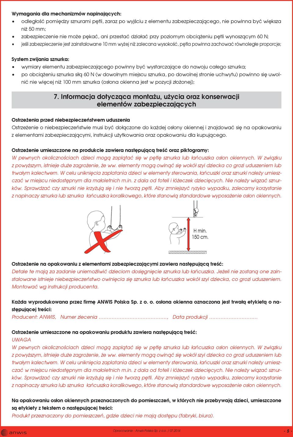 zwijania sznurka: wymiary elementu zabezpieczającego powinny być wystarczające do nawoju całego sznurka; po obciążeniu sznurka siłą 60 N (w dowolnym miejscu sznurka, po dowolnej stronie uchwytu)