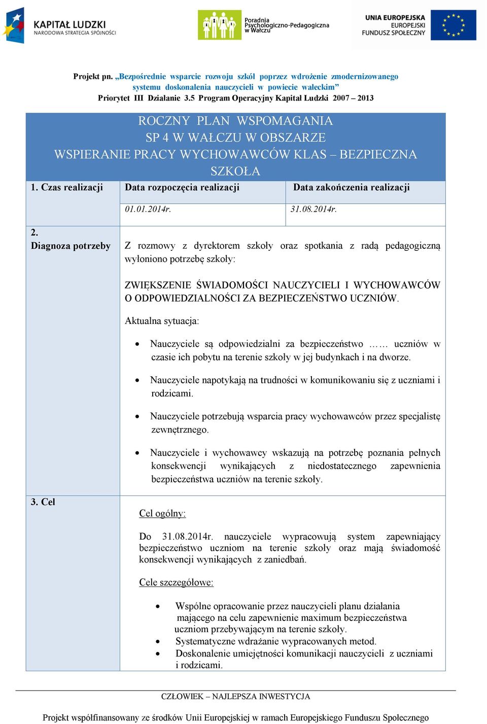 Czas realizacji Data rozpoczęcia realizacji Data zakończenia realizacji 01.01.2014r. 31.08.2014r. 2.