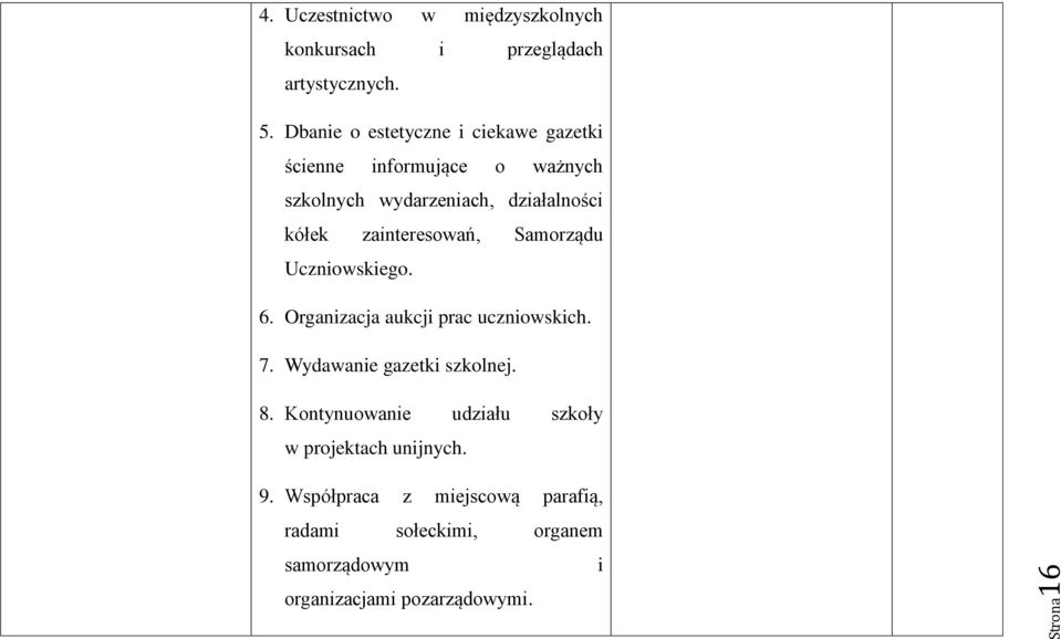 zainteresowań, Samorządu Uczniowskiego. 6. Organizacja aukcji prac uczniowskich. 7. Wydawanie gazetki szkolnej. 8.