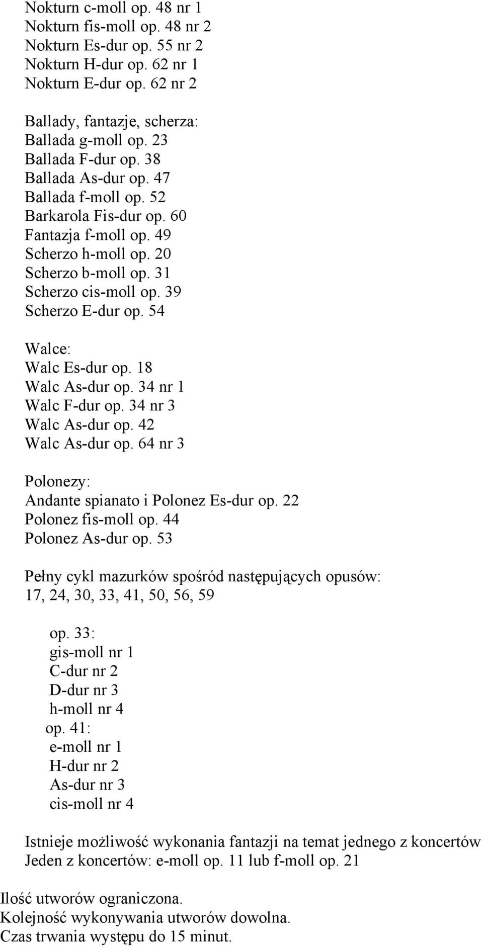 39 Scherzo E-dur op. 54 Walce: Walc Es-dur op. 18 Walc As-dur op. 34 nr 1 Walc F-dur op. 34 nr 3 Walc As-dur op. 42 Walc As-dur op. 64 nr 3 Polonezy: Andante spianato i Polonez Es-dur op.