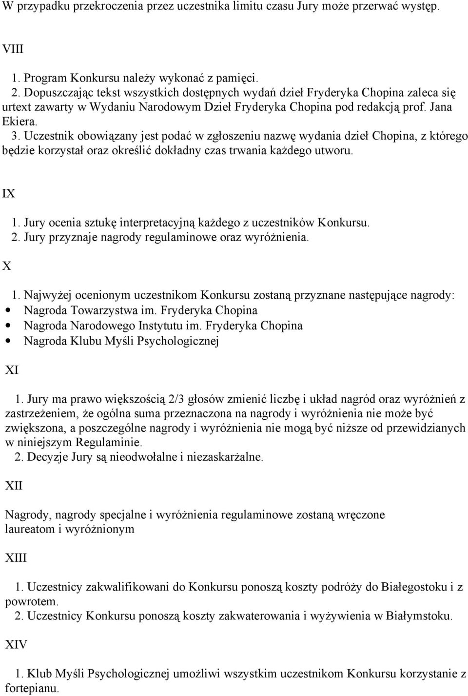 Uczestnik obowiązany jest podać w zgłoszeniu nazwę wydania dzieł Chopina, z którego będzie korzystał oraz określić dokładny czas trwania każdego utworu. IX X 1.