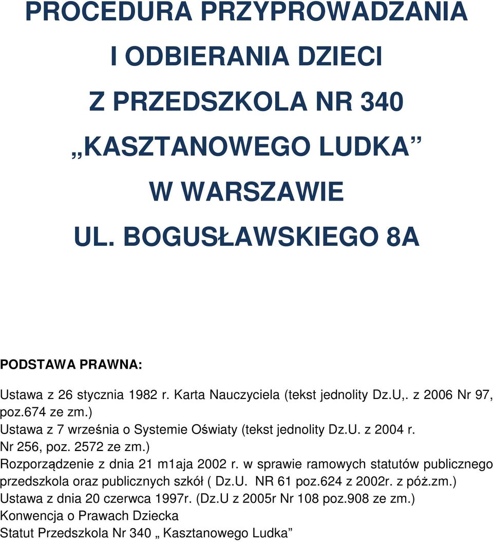 ) Ustawa z 7 września o Systemie Oświaty (tekst jednolity Dz.U. z 2004 r. Nr 256, poz. 2572 ze zm.) Rozporządzenie z dnia 21 m1aja 2002 r.