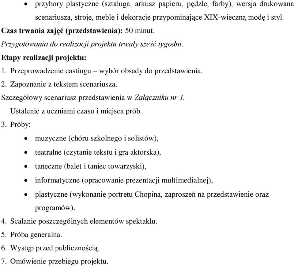 Zapoznanie z tekstem scenariusza. Szczegółowy scenariusz przedstawienia w Załączniku nr 1. Ustalenie z uczniami czasu i miejsca prób. 3.