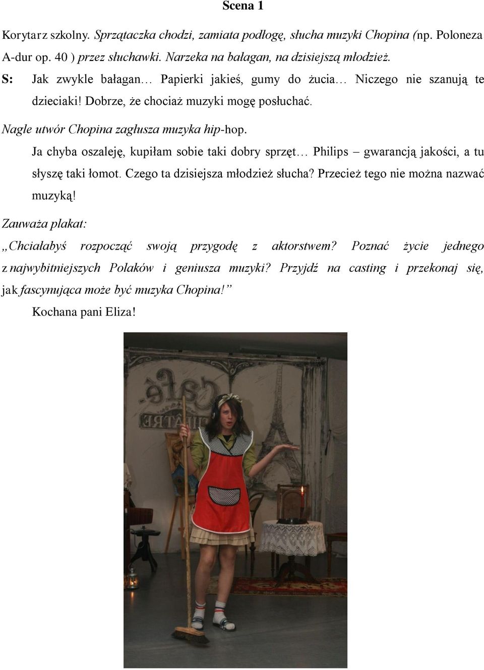 Ja chyba oszaleję, kupiłam sobie taki dobry sprzęt Philips gwarancją jakości, a tu słyszę taki łomot. Czego ta dzisiejsza młodzież słucha? Przecież tego nie można nazwać muzyką!