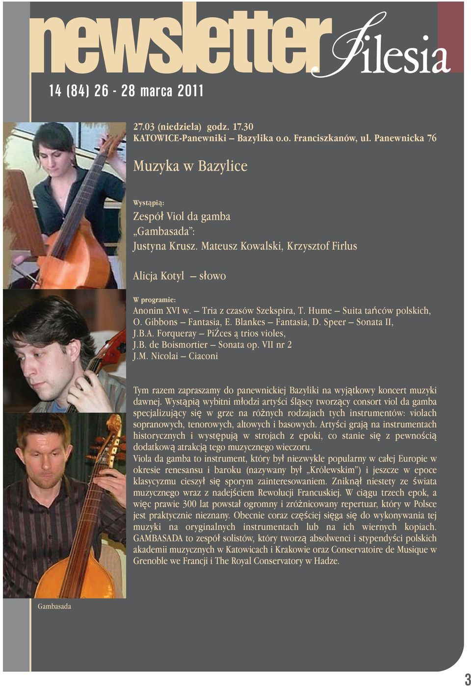 B. de Boismortier Sonata op. VII nr 2 J.M. Nicolai Ciaconi Tym razem zapraszamy do panewnickiej Bazyliki na wyjątkowy koncert muzyki dawnej.