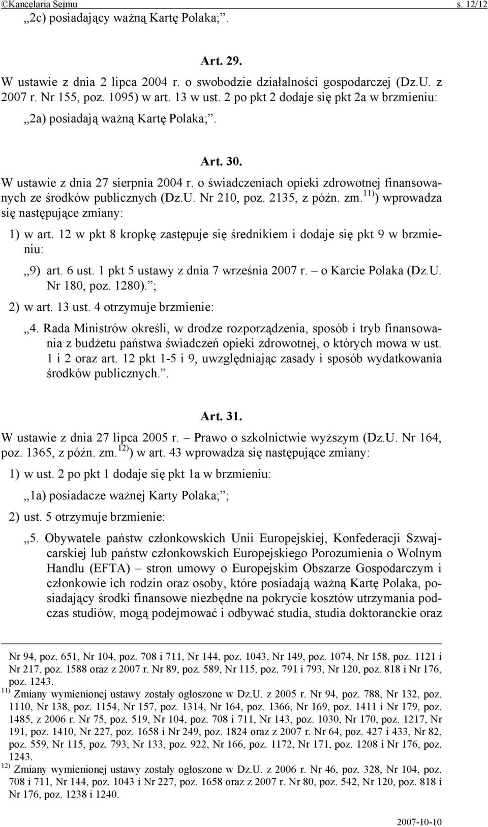 Nr 210, poz. 2135, z późn. zm. 11) ) wprowadza się następujące zmiany: 1) w art. 12 w pkt 8 kropkę zastępuje się średnikiem i dodaje się pkt 9 w brzmieniu: 9) art. 6 ust.