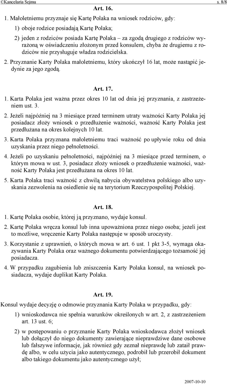 oświadczeniu złożonym przed konsulem, chyba że drugiemu z rodziców nie przysługuje władza rodzicielska. 2.