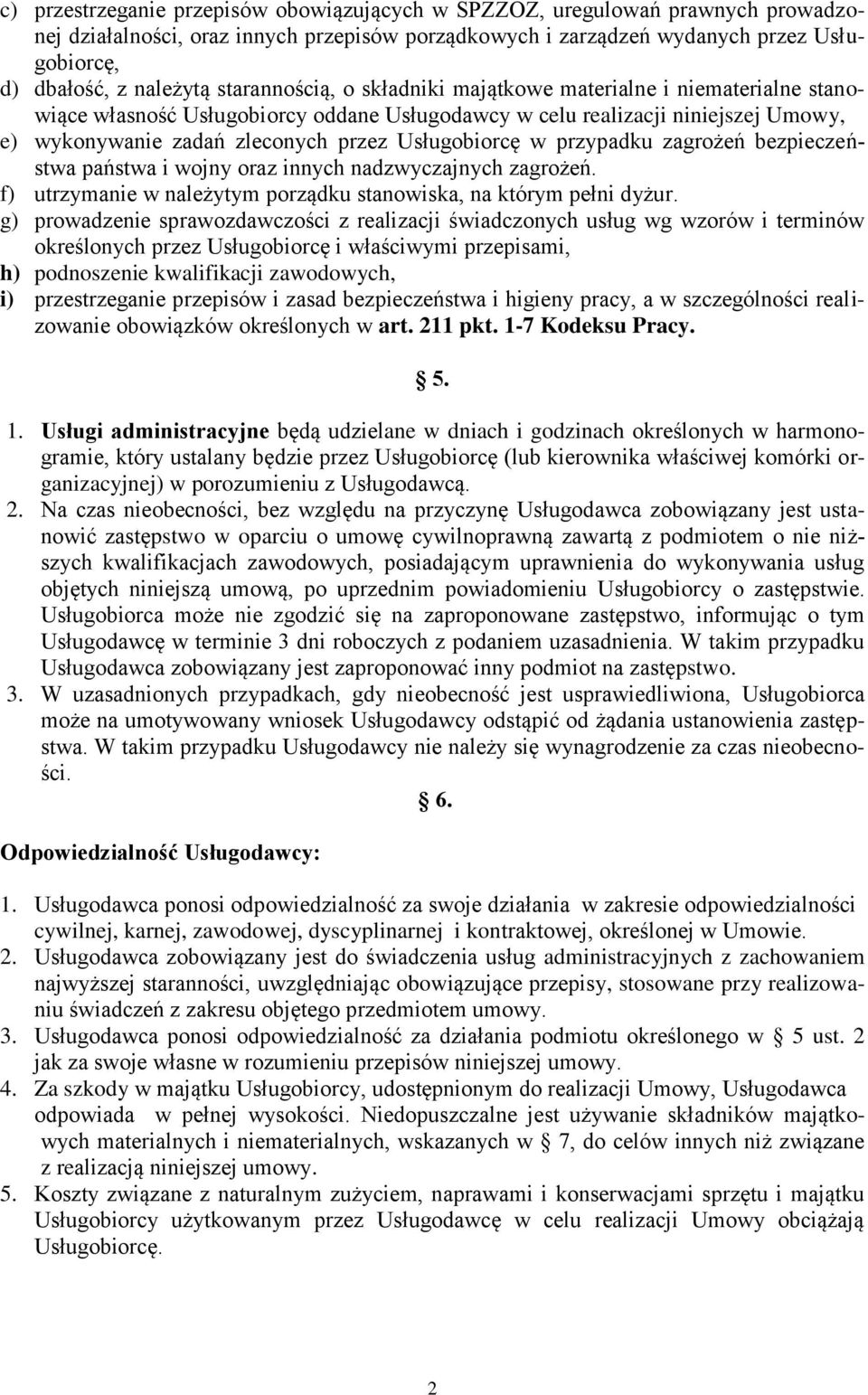 Usługobiorcę w przypadku zagrożeń bezpieczeństwa państwa i wojny oraz innych nadzwyczajnych zagrożeń. f) utrzymanie w należytym porządku stanowiska, na którym pełni dyżur.