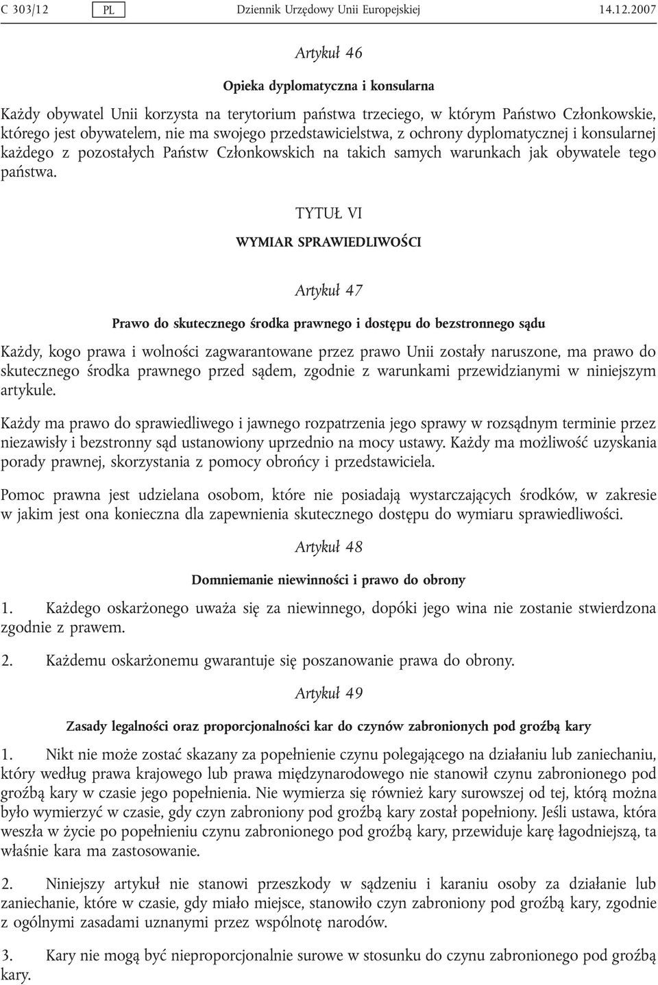 2007 Artykuł 46 Opieka dyplomatyczna i konsularna Każdy obywatel Unii korzysta na terytorium państwa trzeciego, w którym Państwo Członkowskie, którego jest obywatelem, nie ma swojego