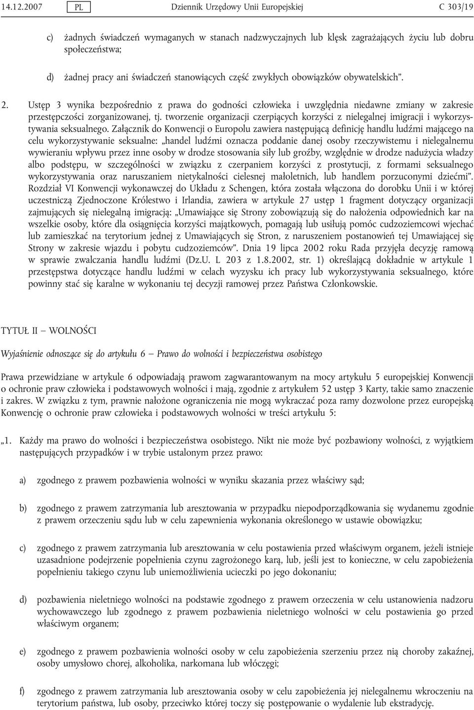 stanowiących część zwykłych obowiązków obywatelskich. 2. Ustęp 3 wynika bezpośrednio z prawa do godności człowieka i uwzględnia niedawne zmiany w zakresie przestępczości zorganizowanej, tj.