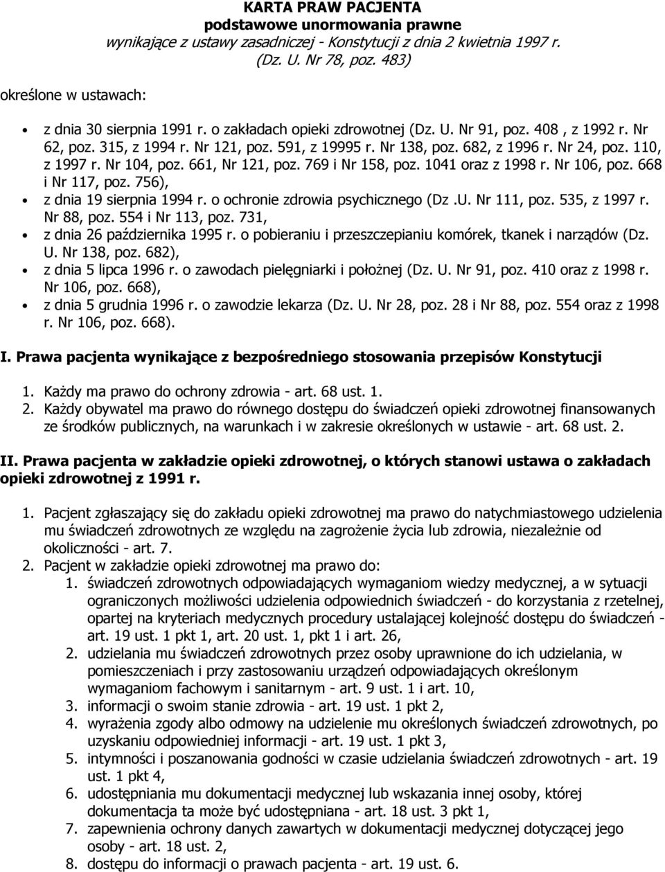 661, Nr 121, poz. 769 i Nr 158, poz. 1041 oraz z 1998 r. Nr 106, poz. 668 i Nr 117, poz. 756), z dnia 19 sierpnia 1994 r. o ochronie zdrowia psychicznego (Dz.U. Nr 111, poz. 535, z 1997 r. Nr 88, poz.