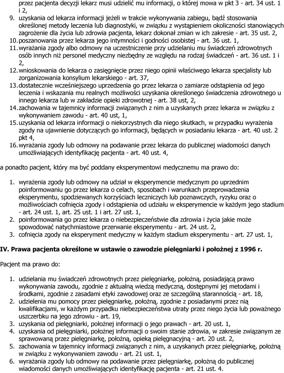 Ŝycia lub zdrowia pacjenta, lekarz dokonał zmian w ich zakresie - art. 35 ust. 2, 10. poszanowania przez lekarza jego intymności i godności osobistej - art. 36 ust. 1, 11.