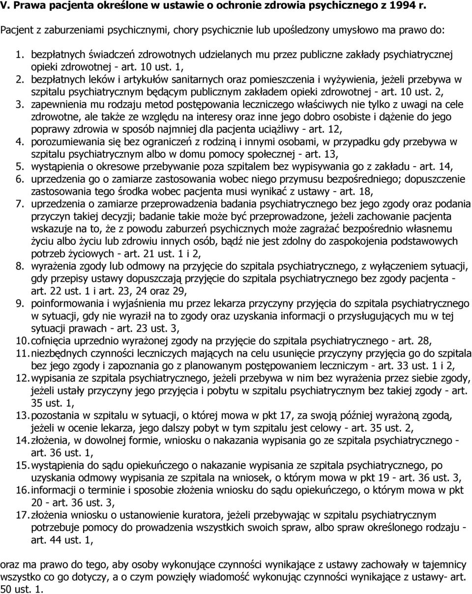 bezpłatnych leków i artykułów sanitarnych oraz pomieszczenia i wyŝywienia, jeŝeli przebywa w szpitalu psychiatrycznym będącym publicznym zakładem opieki zdrowotnej - art. 10 ust. 2, 3.