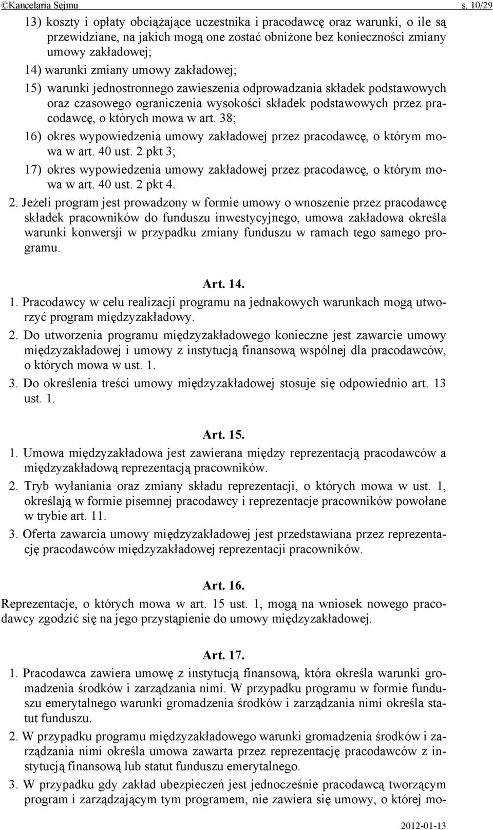 umowy zakładowej; 15) warunki jednostronnego zawieszenia odprowadzania składek podstawowych oraz czasowego ograniczenia wysokości składek podstawowych przez pracodawcę, o których mowa w art.