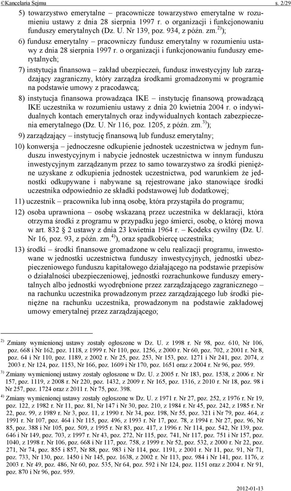 o organizacji i funkcjonowaniu funduszy emerytalnych; 7) instytucja finansowa zakład ubezpieczeń, fundusz inwestycyjny lub zarządzający zagraniczny, który zarządza środkami gromadzonymi w programie