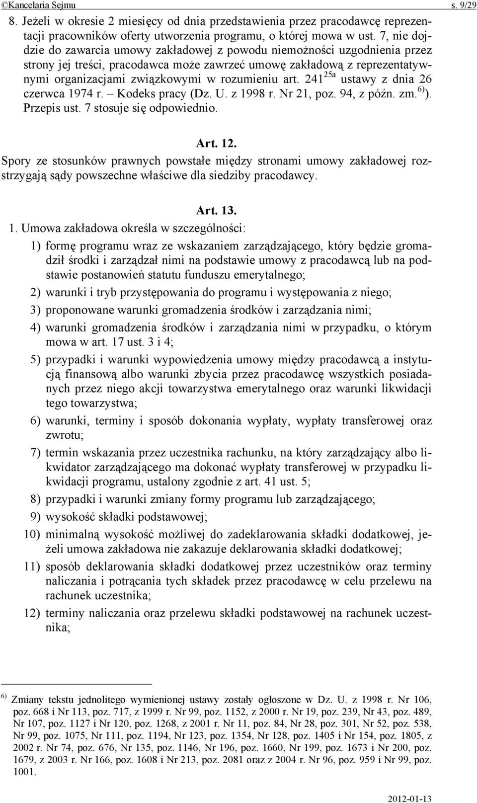 rozumieniu art. 241 25a ustawy z dnia 26 czerwca 1974 r. Kodeks pracy (Dz. U. z 1998 r. Nr 21, poz. 94, z późn. zm. 6) ). Przepis ust. 7 stosuje się odpowiednio. Art. 12.