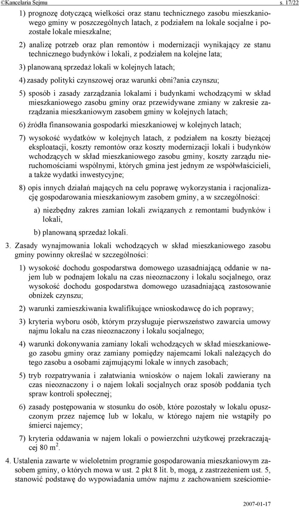 oraz plan remontów i modernizacji wynikający ze stanu technicznego budynków i lokali, z podziałem na kolejne lata; 3) planowaną sprzedaż lokali w kolejnych latach; 4) zasady polityki czynszowej oraz