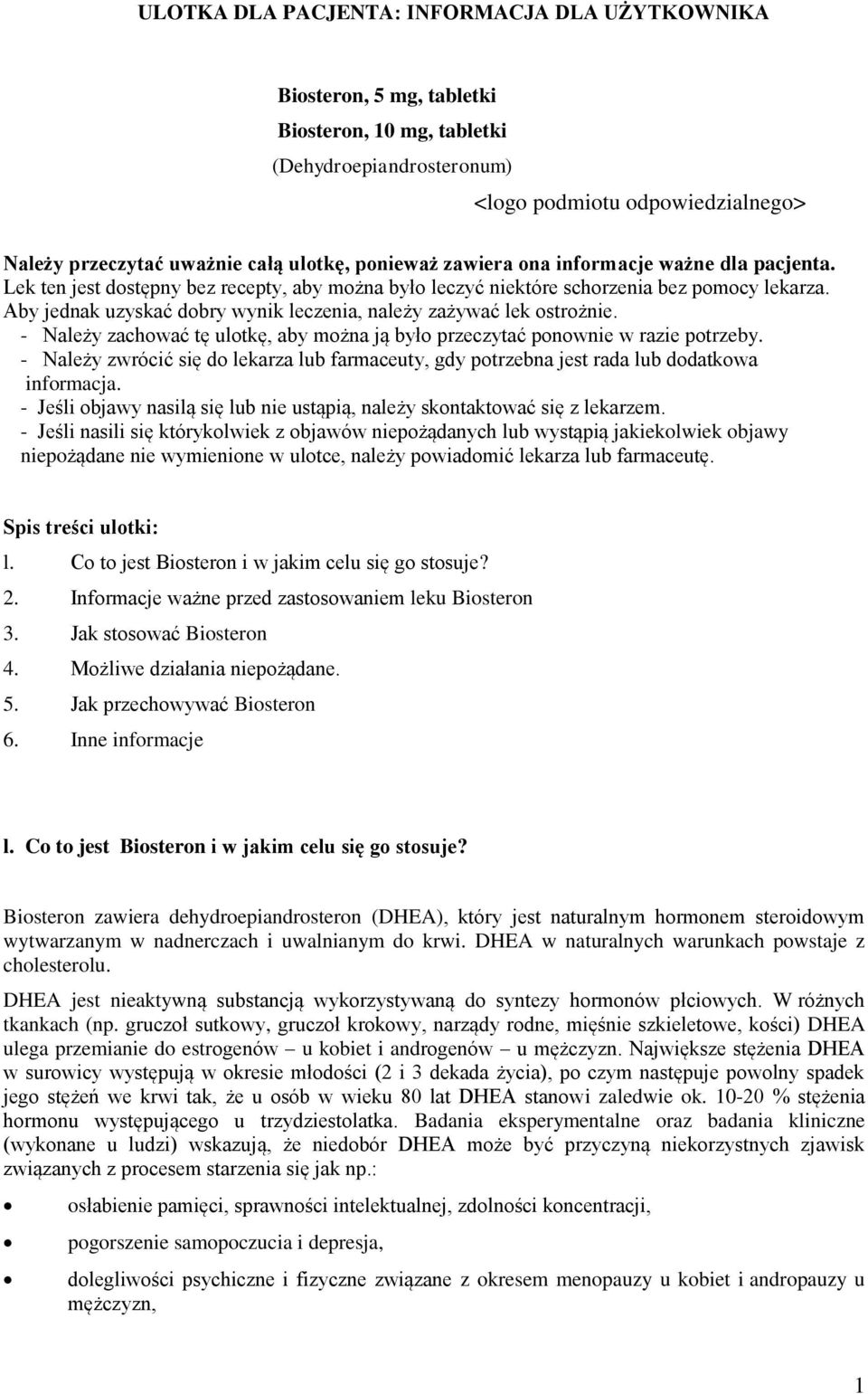 Aby jednak uzyskać dobry wynik leczenia, należy zażywać lek ostrożnie. - Należy zachować tę ulotkę, aby można ją było przeczytać ponownie w razie potrzeby.