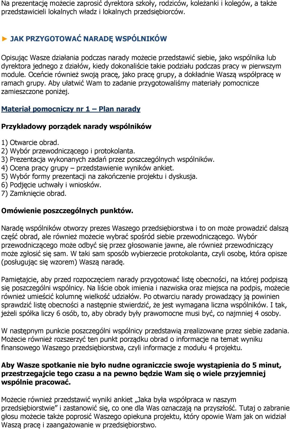 pierwszym module. Oceńcie również swoją pracę, jako pracę grupy, a dokładnie Waszą współpracę w ramach grupy. Aby ułatwić Wam to zadanie przygotowaliśmy materiały pomocnicze zamieszczone poniżej.