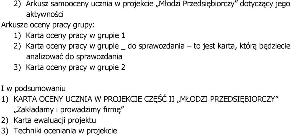 analizować do sprawozdania 3) Karta oceny pracy w grupie 2 I w podsumowaniu 1) KARTA OCENY UCZNIA W PROJEKCIE