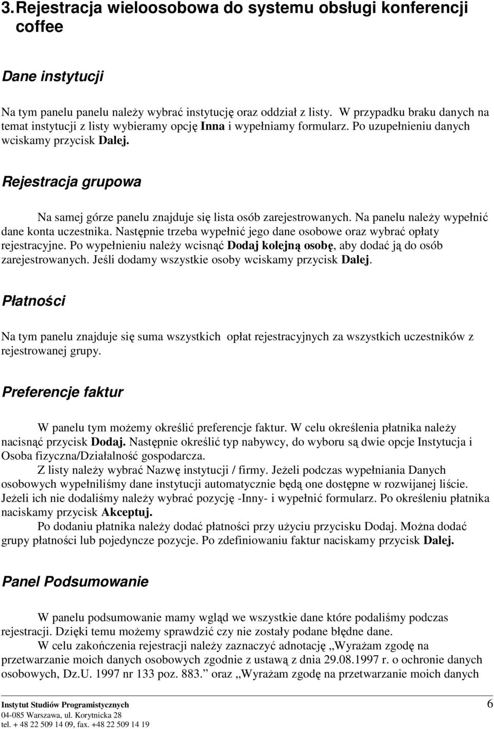 Rejestracja grupowa Na samej górze panelu znajduje się lista osób zarejestrowanych. Na panelu naleŝy wypełnić dane konta uczestnika.