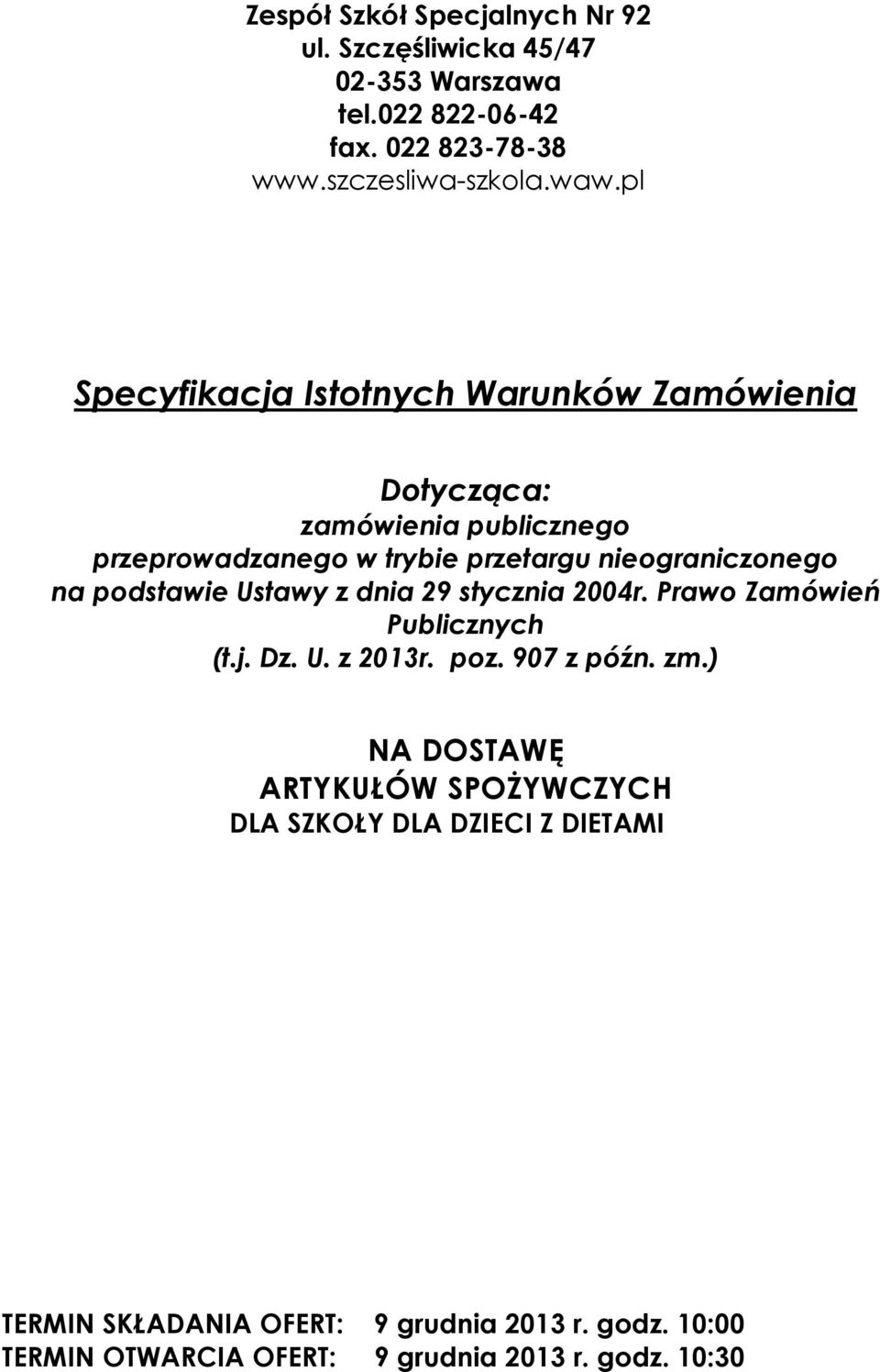 podstawie Ustawy z dnia 29 stycznia 2004r. Prawo Zamówień Publicznych (t.j. Dz. U. z 2013r. poz. 907 z późn. zm.