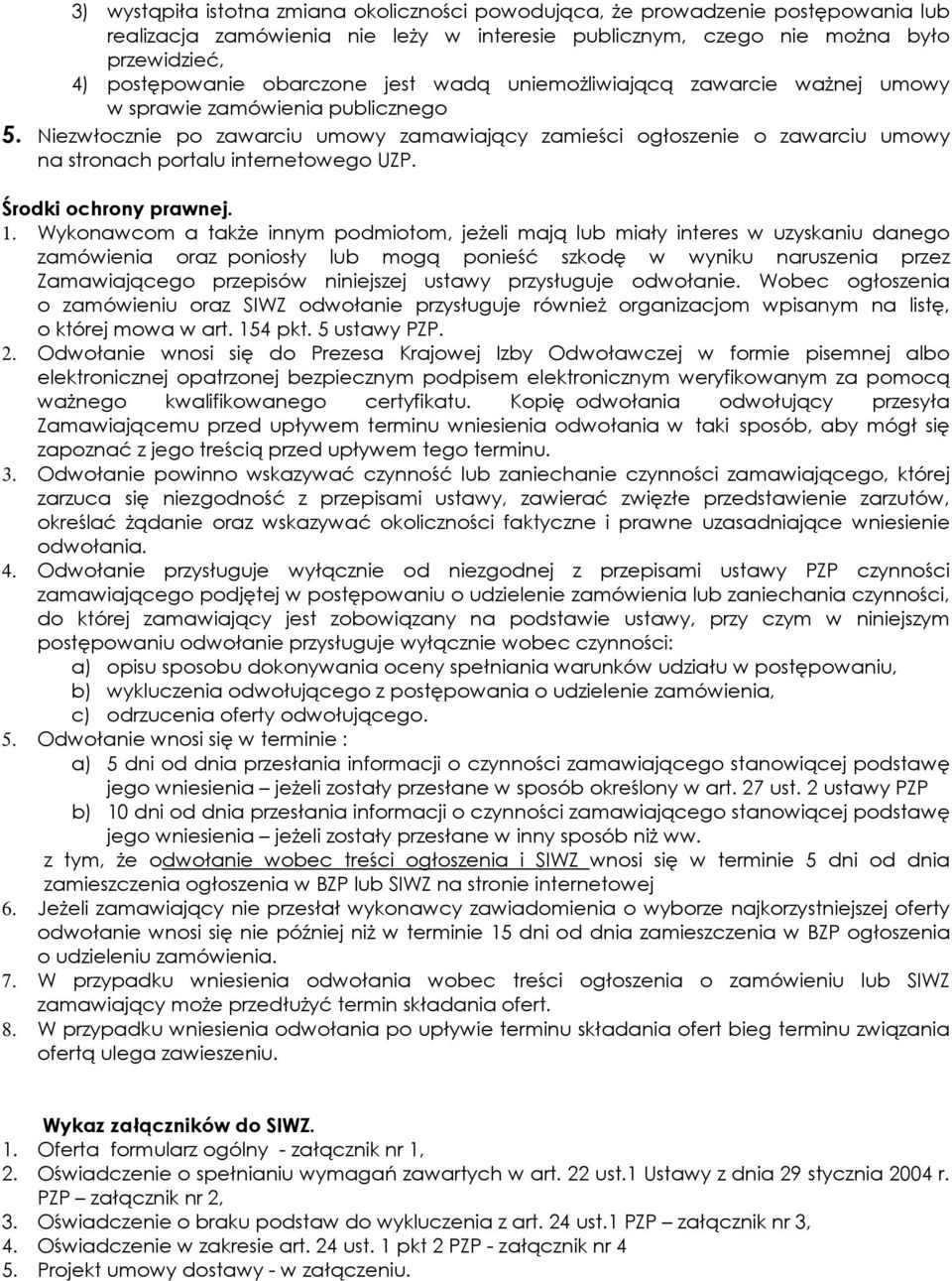 Niezwłocznie po zawarciu umowy zamawiający zamieści ogłoszenie o zawarciu umowy na stronach portalu internetowego UZP. Środki ochrony prawnej. 1.