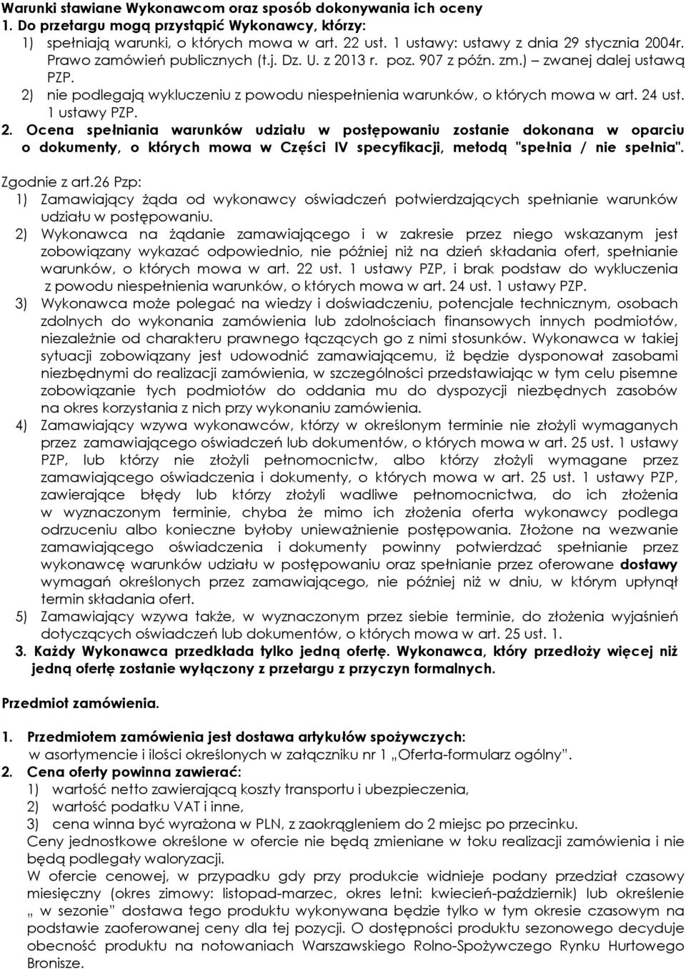 2) nie podlegają wykluczeniu z powodu niespełnienia warunków, o których mowa w art. 24